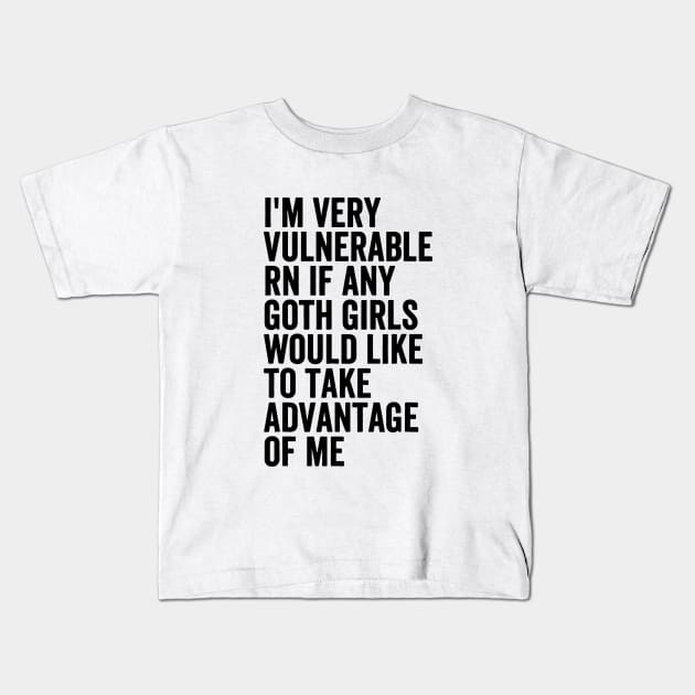 I'm Very Vulnerable RN If Any Goth Kids T-Shirt by QuortaDira